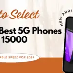 Top 5 Best 5G Phones Under 15000: Affordable Speed for 2024